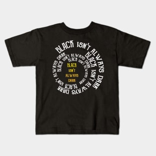 Black Isn't Always Dark Kids T-Shirt